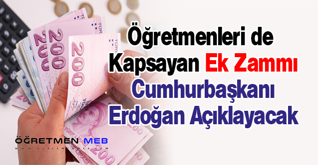 Memura Ek Zammı Erdoğan Açıklayacak