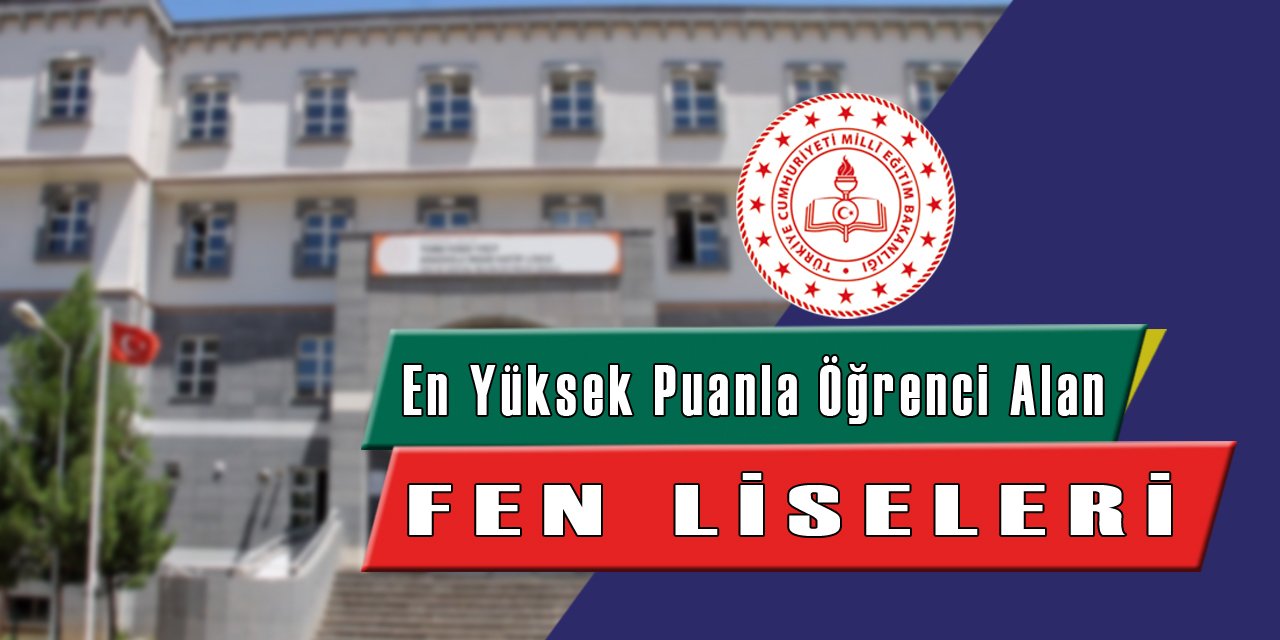 En yüksek puanlarla öğrenci kabul eden ülkemizin en iyi 10 Fen Lisesi