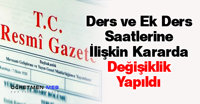 Ders ve Ek Ders Saatlerine İlişkin Kararda Değişiklik Yapıldı