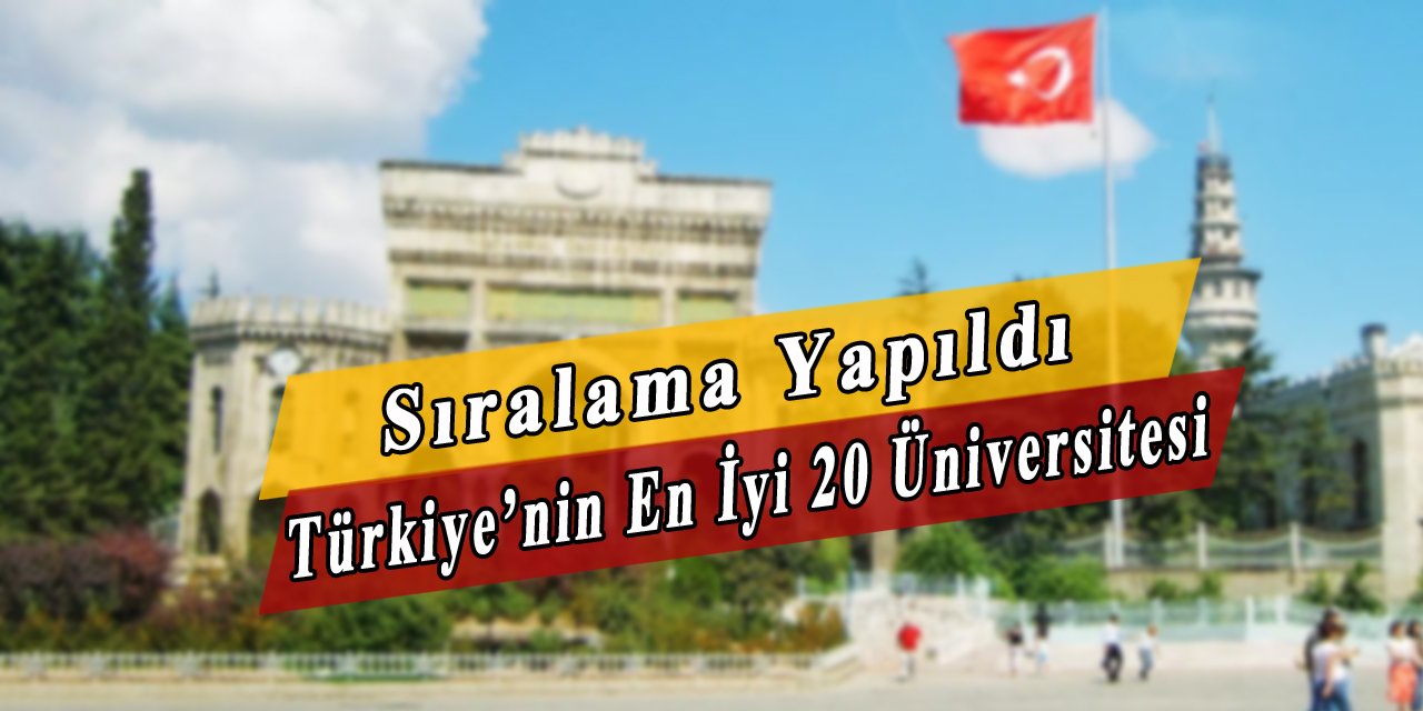 Ülkemizin en iyi 20 üniversitesi