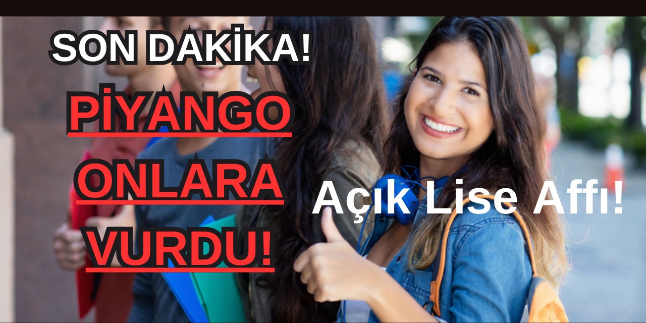 Piyango onlara vurdu! Açık Lise Affı!