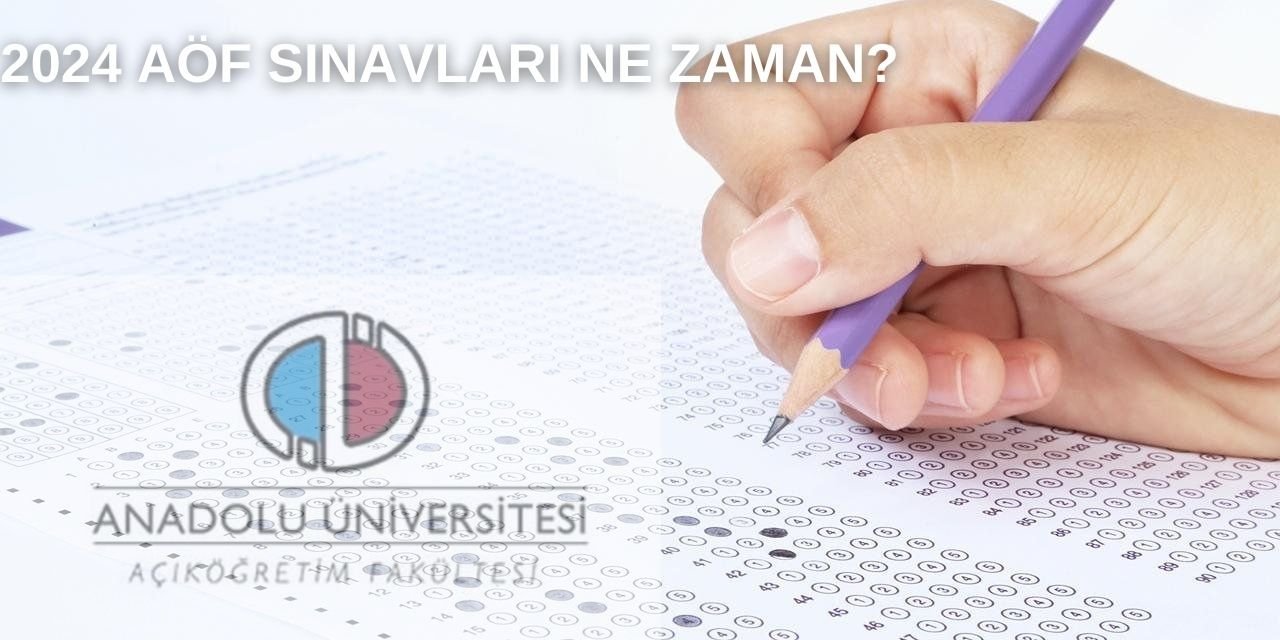 Anadolu Üniversitesi AÖF yaz okulu sınav takvimi açıklandı