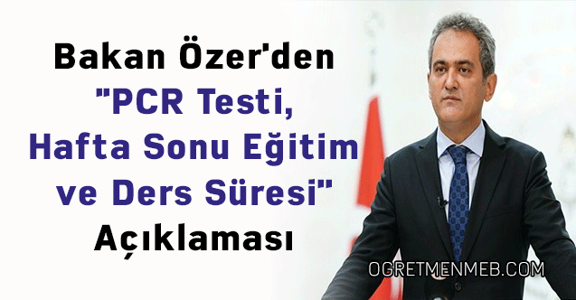 Bakan Özer'den ''PCR Testi, Hafta Sonu Eğitim ve Ders Süresi'' Açıklaması