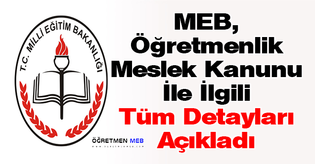 MEB, Öğretmenlik Meslek Kanunu İle İlgili Tüm Detayları Açıkladı