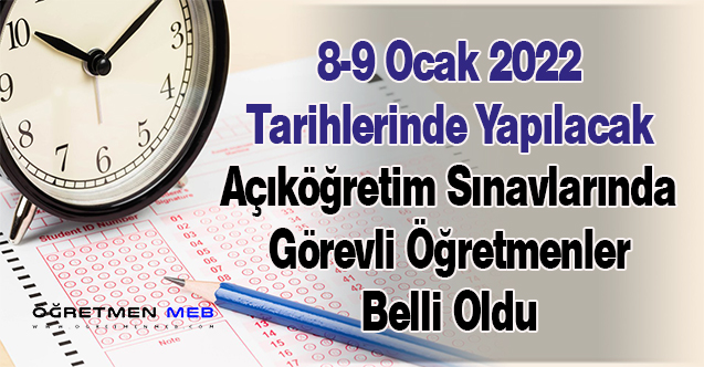 8-9 Ocak 2022 Tarihlerinde Yapılacak Açıköğretim Sınavlarında Görevli Öğretmenler Belli Oldu