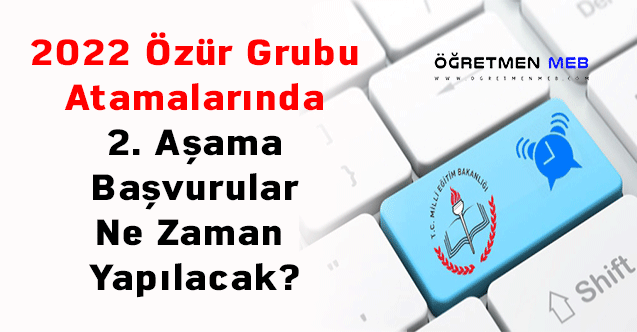 2022 Özür Grubu Atamalarında 2. Aşama Başvurular Ne Zaman Yapılacak?