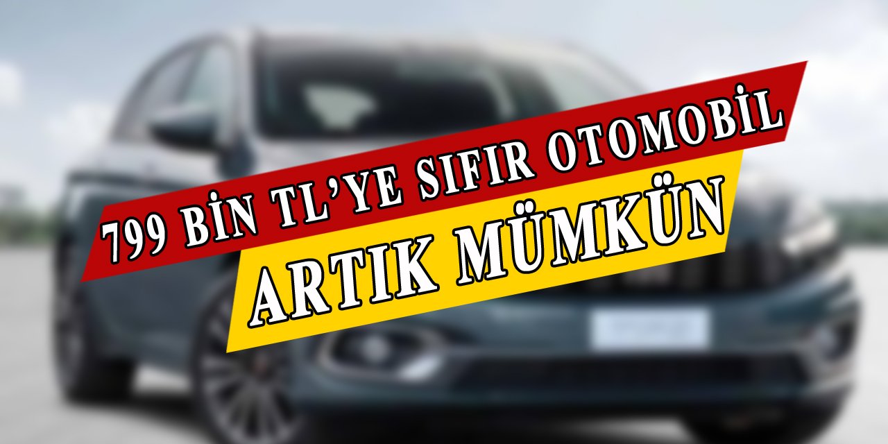 799 Bin TL'ye Sıfır Otomobil