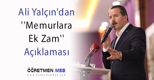 Ali Yalçın'dan Memur Maaş Zammı Konusunda Açıklama