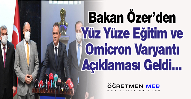 Bakan Özer'den Omicron Varyantı ve Yüz Yüze Eğitim Açıklaması