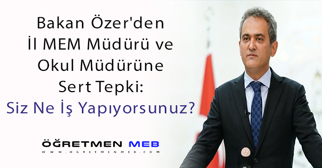 Bakan Özer'den İl ve Okul Müdürlerine Tepki!