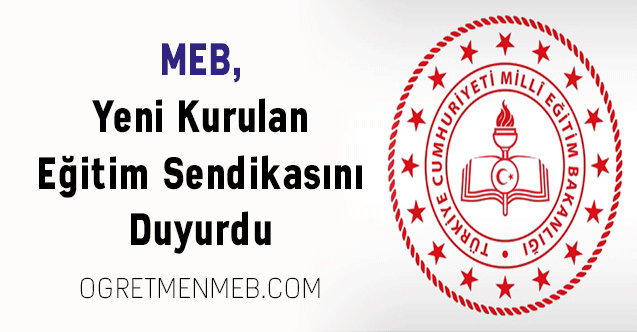 MEB, Yeni Kurulan Eğitim Sendikasını Duyurdu