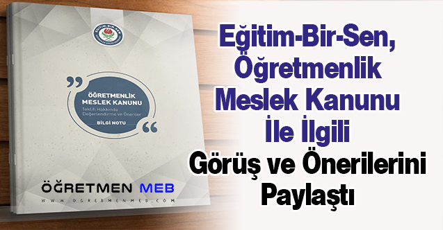 Eğitim-Bir-Sen, Öğretmenlik Meslek Kanunu İle İlgili Görüş ve Önerilerini Paylaştı