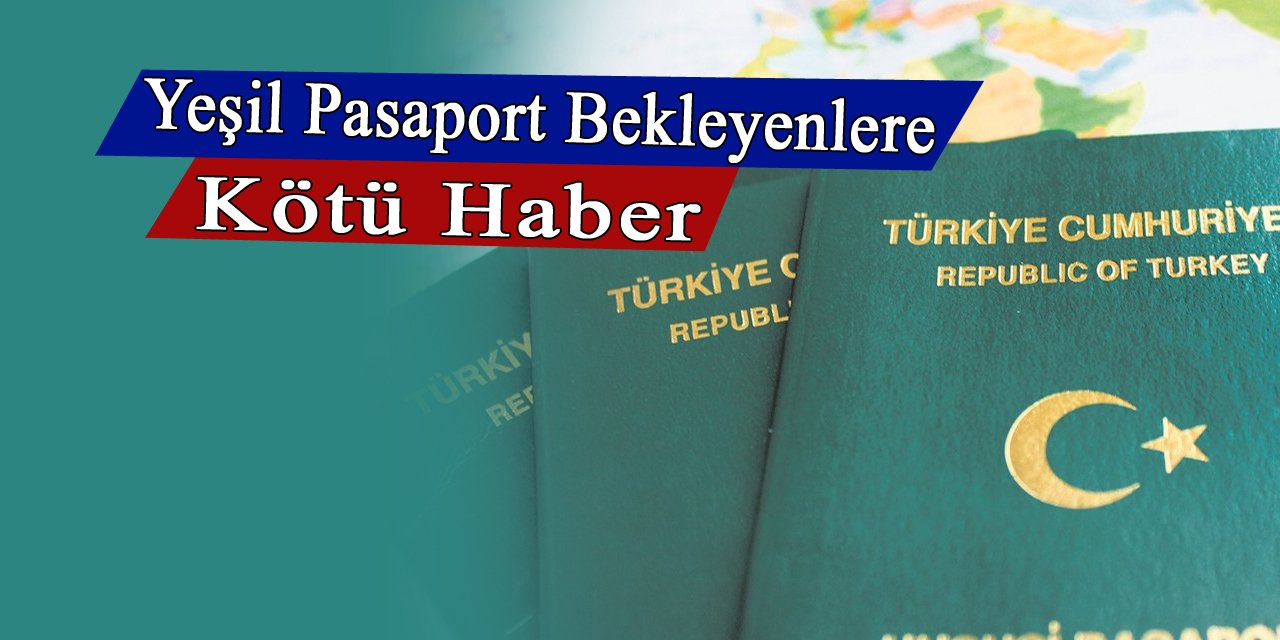 Yeşil pasaport bekleyenlere kötü haber