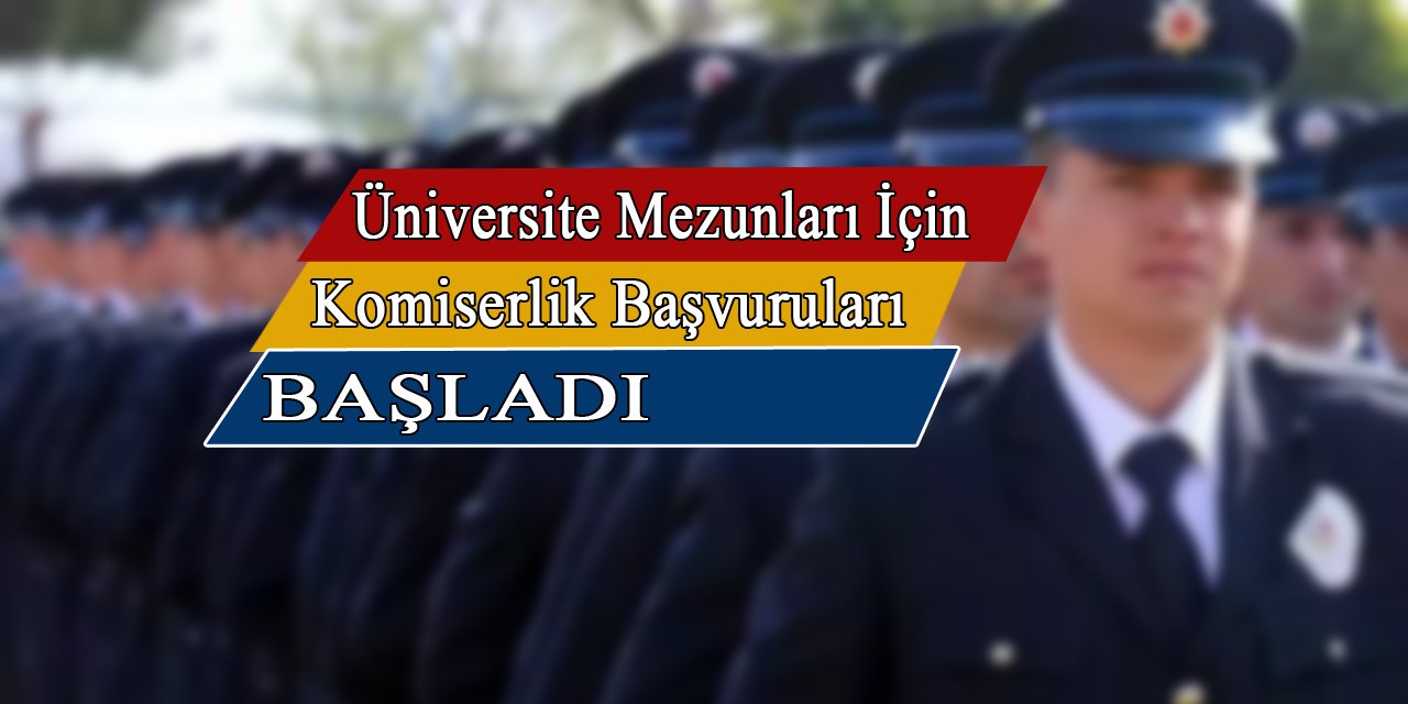 Üniversite mezunu komiser alımı yapılacak