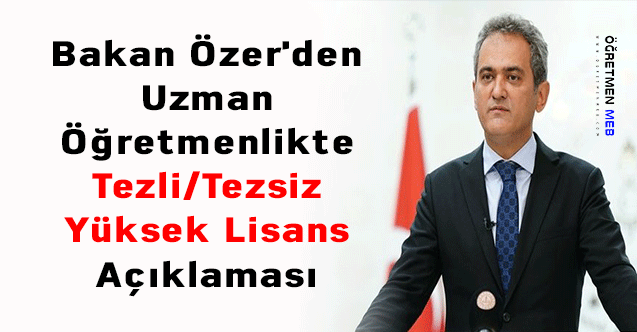 Bakan Özer'den Uzman Öğretmenlikte Tezli/Tezsiz Yüksek Lisans Açıklaması