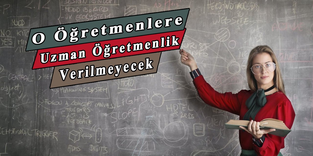 Yeni düzenleme ile o öğretmenlere uzman öğretmenlik verilmeyecek