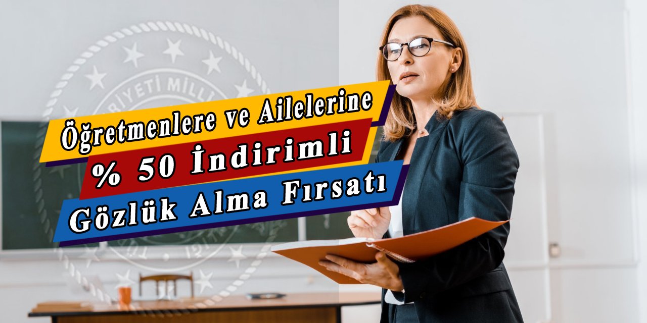 Meb'den öğretmenlere ve ailelerine % 50 indirimli gözlük kampanyası