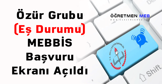 Özür Grubu (Eş Durumu) MEBBİS Başvuru Ekranı Açıldı