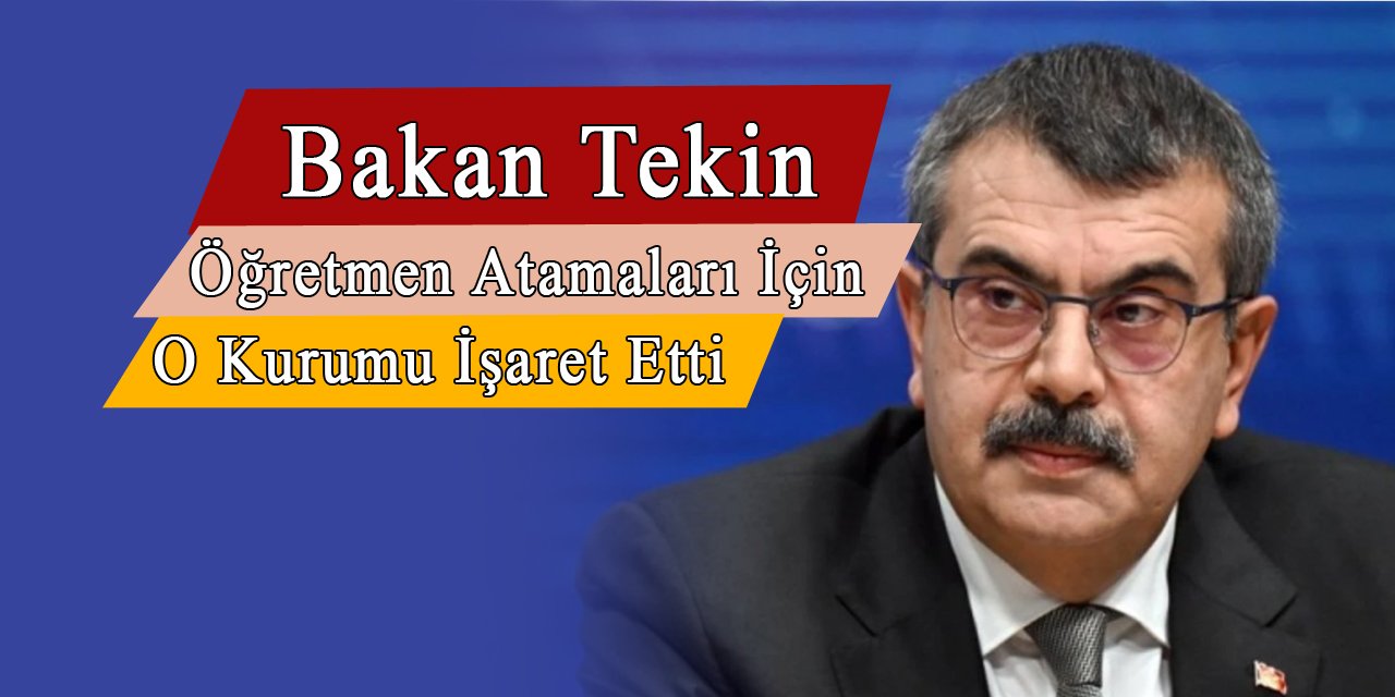 Bakan Tekin Öğretmen Atamaları İçin O Kurumu İşaret Etti