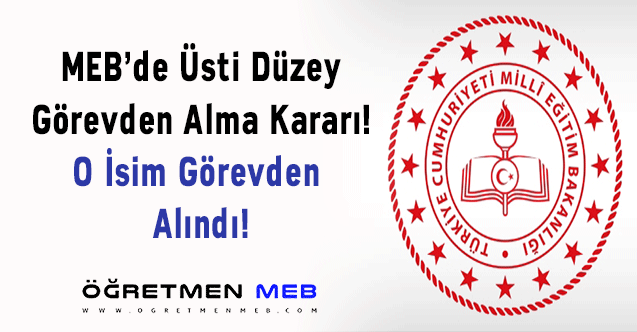 MEB'de Üst Düzey Görevden Alma Kararı