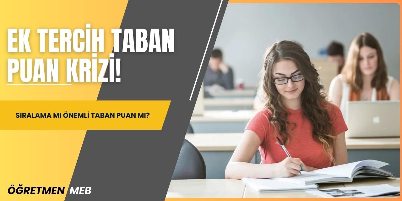 Ek tercih taban puan krizi! Sıralama mı önemli puan mı?