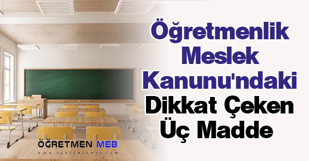 Öğretmenlik Meslek Kanunu'ndaki Dikkat Çeken Üç Madde