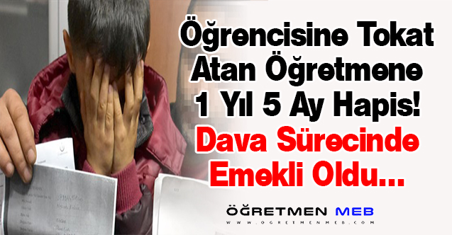 Öğrencisine Tokat Atan Sınıf Öğretmenine 1 Yıl 5 Ay Hapis!