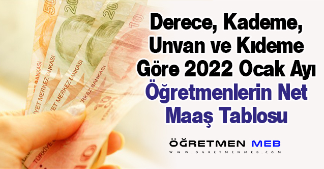 Öğretmenlerin Kademe ve Derecelerine Göre 2022 Ocak Ayı Net Maaşları