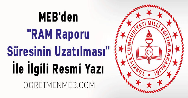 MEB'den ''RAM Raporu Süresinin Uzatılması'' İle İlgili Resmi Yazı