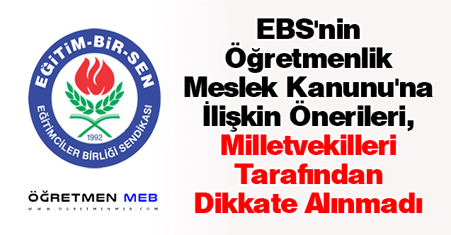 EBS'nin Öğretmenlik Meslek Kanunu'na İlişkin Önerileri, Milletvekilleri Tarafından Dikkate Alınmadı