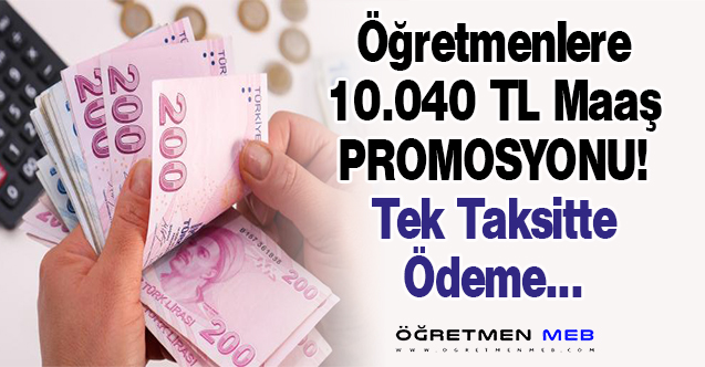 Öğretmenlere Tek Seferde 10 Bin 40 Lira Maaş Promosyonu