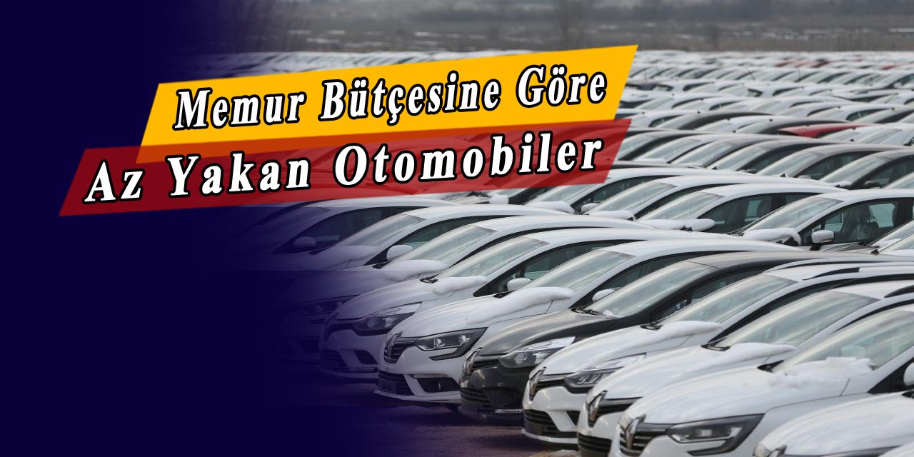 Memur bütçesine göre en az yakan otomobiller listelendi, işte güncel veriler