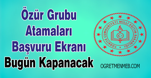 Özür Grubu Atamaları Başvuru Ekranı Bugün Kapanacak