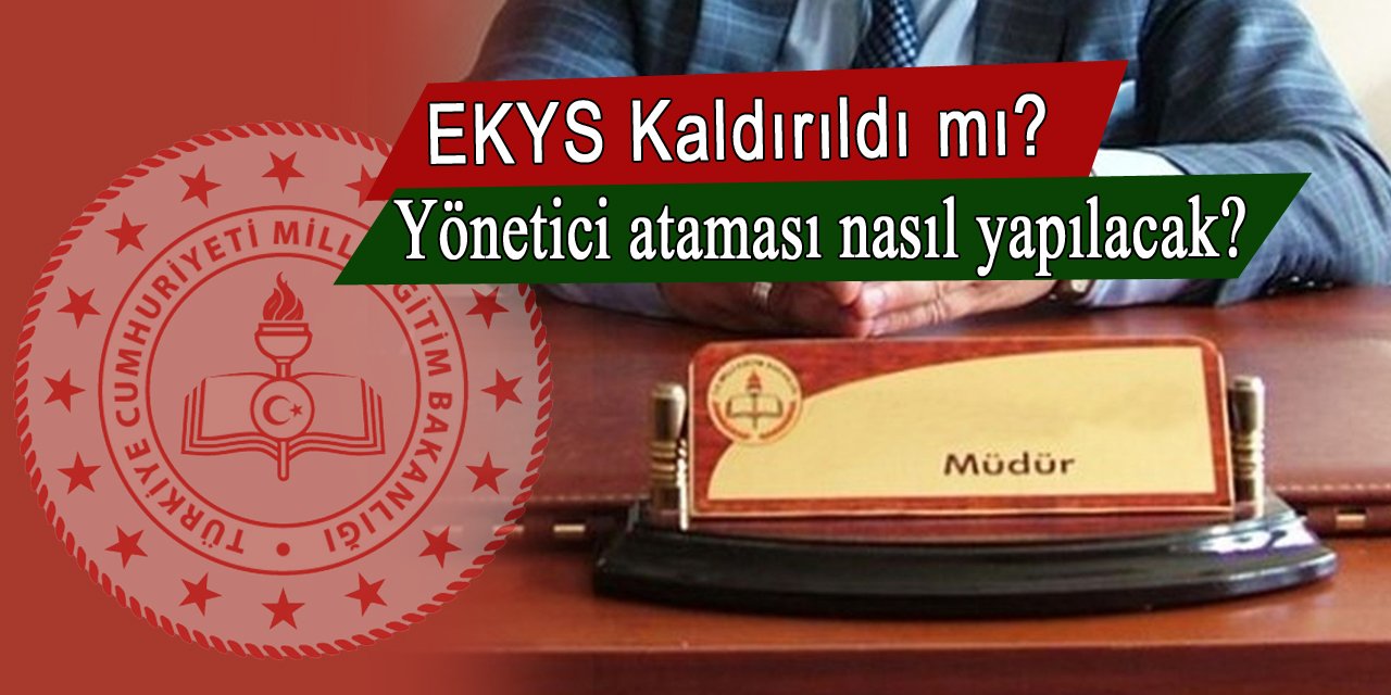 EKYS kaldırıldı mı? Müdür ve Müdür Yardımcısı ataması nasıl yapılacak?