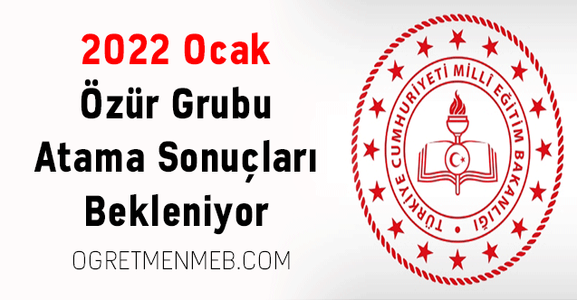 2022 Ocak Özür Grubu Atama Sonuçları Bekleniyor