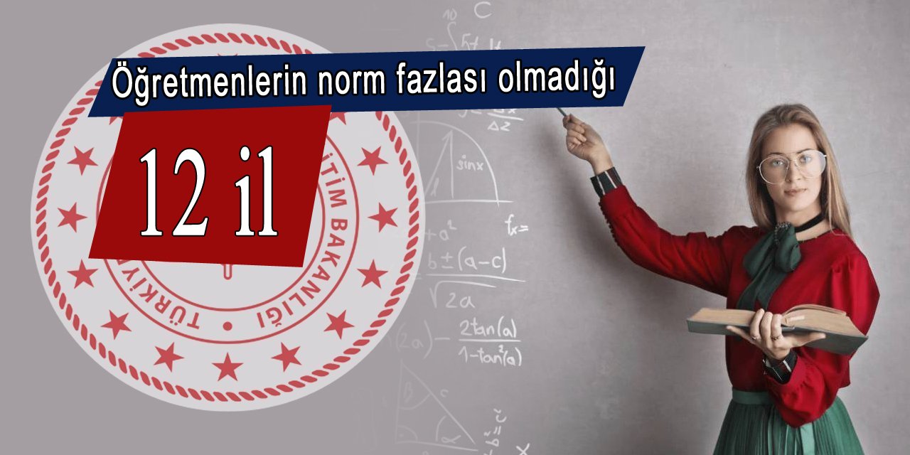 Öğretmenlerin norm fazlası olmadığı 12 il