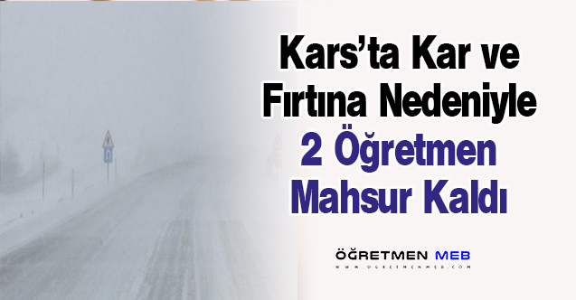 Kars'ta Kar Nedeniyle 2 Öğretmen Mahsur Kaldı