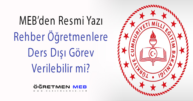 MEB'den Resmi Yazı: Rehber Öğretmenlere Ders Dışı Görev Verilebilir mi?