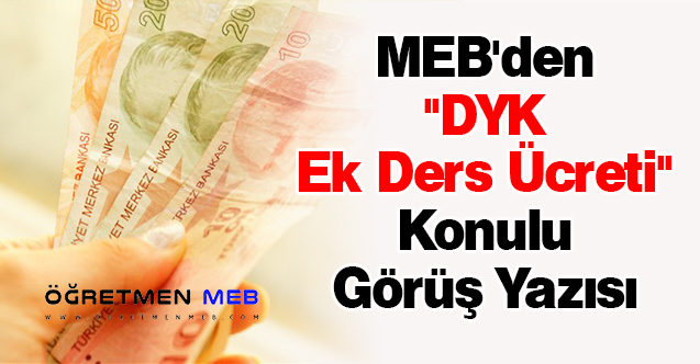 MEB'den ''DYK Ek Ders Ücreti'' Konulu Görüş Yazısı