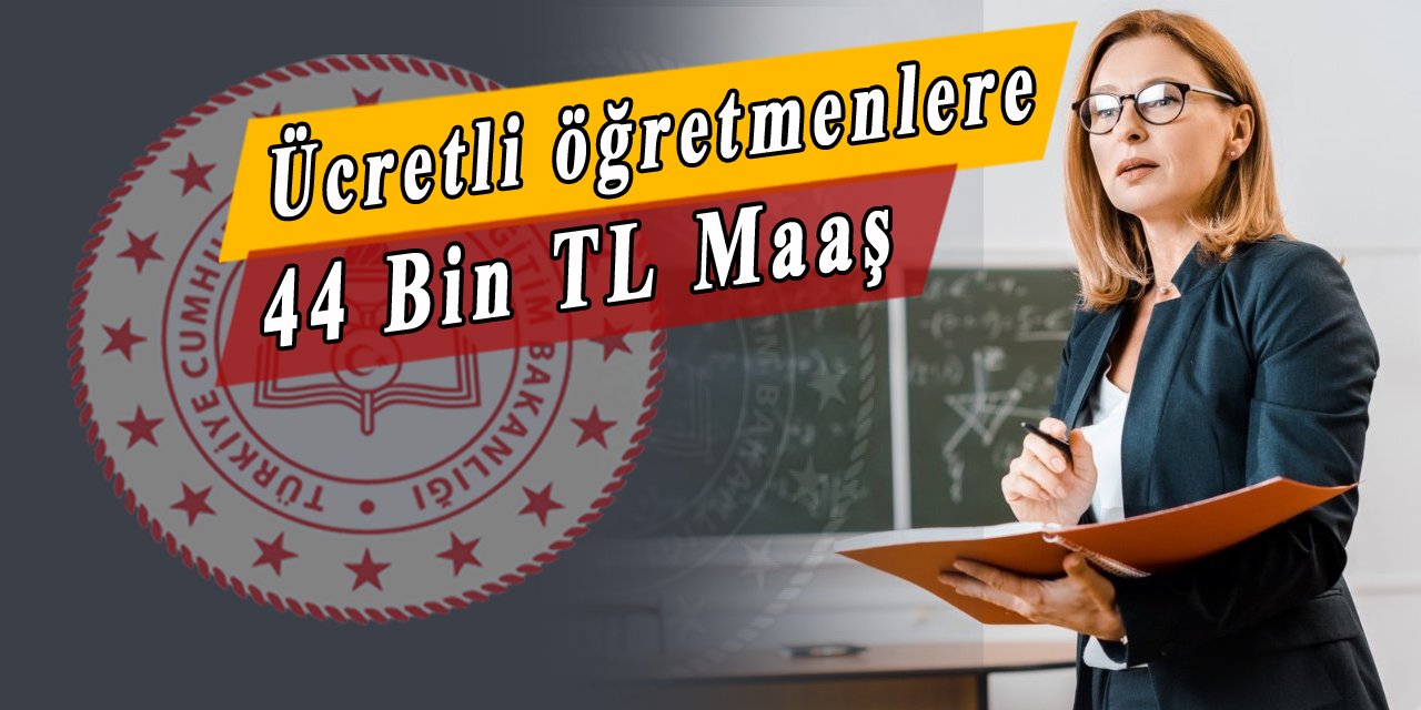 Ücretli öğretmenlere 44 bin TL rekor maaş