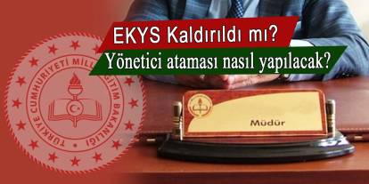 EKYS kaldırıldı mı? Müdür ve Müdür Yardımcısı ataması nasıl yapılacak?